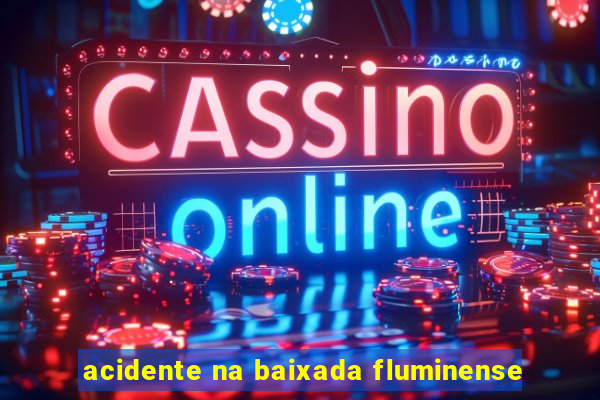 acidente na baixada fluminense